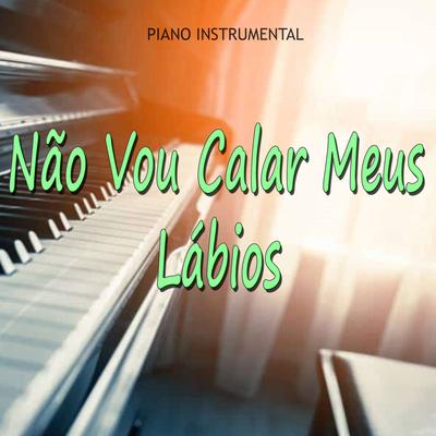 Não Vou Calar Meus Lábios - Piano Instrumental (Cover)'s cover