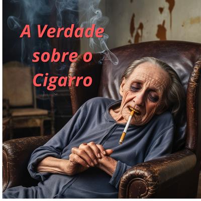 A Verdade sobre o Cigarro's cover