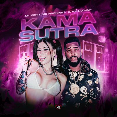 Kama Sutra By Mc Fopi, MC Pipokinha, DJ KM NO BEAT, Love Funk's cover