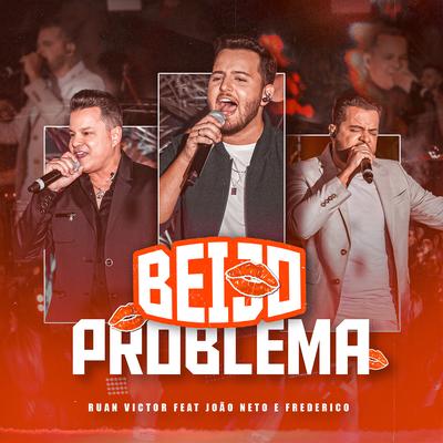 Beijo Problema (Ao Vivo) By Ruan Victor, João Neto & Frederico's cover