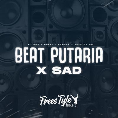 Beat Putaria X Sad By DjNk7 O Ninja, Danz26, Mc Gw's cover