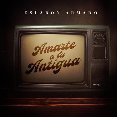 Amarte a la Antigua By Eslabon Armado's cover