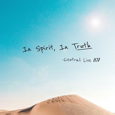 In Spirit, In Truth [Live] By Central Live's cover