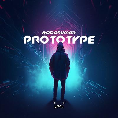 Prototype By Robohuman's cover