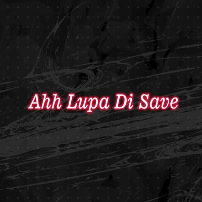 Ahh Lupa Di Save's cover