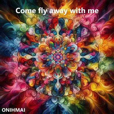 Come fly away with me By ONIHMAI's cover