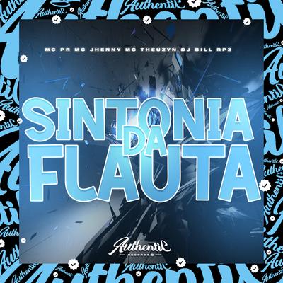 Sintonia da Flauta (feat. MC PR, mc jhenny & MC Theuzyn) (feat. MC PR, mc jhenny & MC Theuzyn) By DJ BILL RPZ, MC PR, mc jhenny, MC Theuzyn's cover