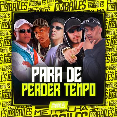 Para de Perder Tempo By DJ LP MALVADÃO, DJ CLEBER, DJ Moraez, Silva Mc, MC LCKaiique's cover