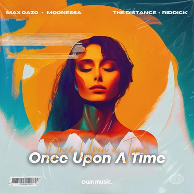 Once Upon a Time (The Distance & Riddick Remix) By Riddick, The Distance, Max Oazo, Moonessa's cover