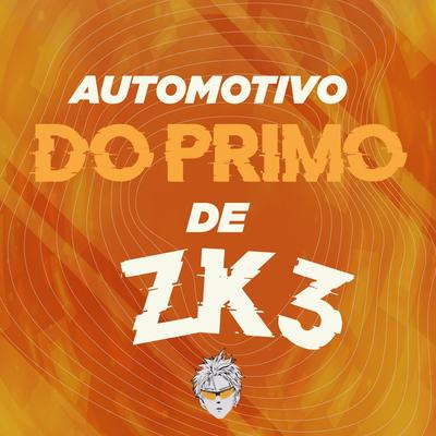 Automotivo do Primo de ZK3 By DJ ZK3's cover