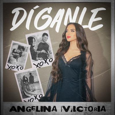 Díganle By Angelina Victoria's cover