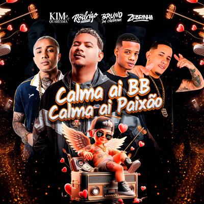 Calma Ai BB Calma Ai Paixão By Kim Quaresma, Mc Rodrigo do CN, Bruno Da Colômbia, Zebrinha's cover