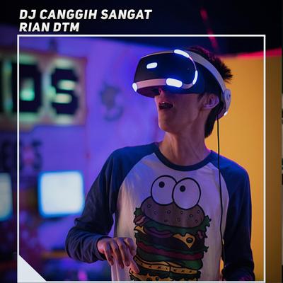 Dj Canggih Sangat By Rian DTM's cover