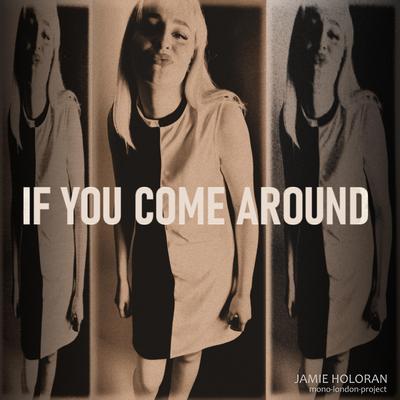 If You Come Around... By Jamie Holoran . mono-london-project's cover