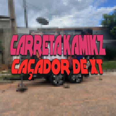 Carreta Kamikz Caçador de Xt's cover