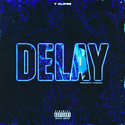 DELAY By T Clipse's cover