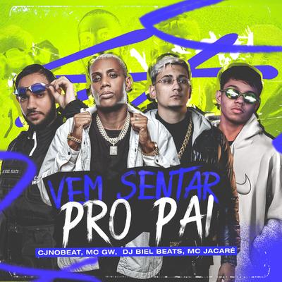Vem Sentar pro Pai (feat. Mc Gw) (feat. Mc Gw) By cjnobeat, Mc Gw, DJ Biel Beats, Mc Jacaré's cover