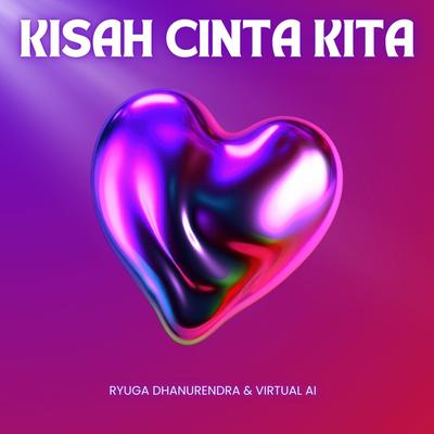 Kisah Cinta Kita By Ryuga Dhanurendra & Virtual AI's cover