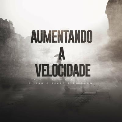 Aumentando A Velocidade By Dj jão o brabo, Brendow's cover