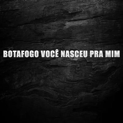 Botafogo Você Nasceu pra Mim By Torcida Records, Fúria Jovem Botafogo's cover