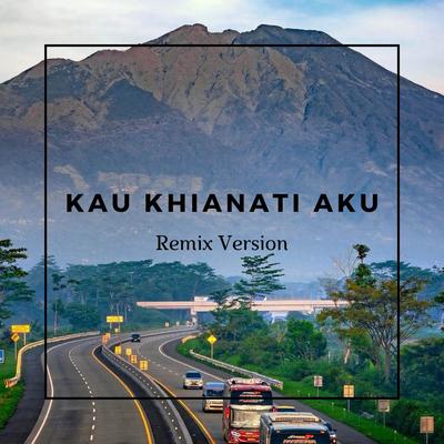 Kau Khianati Aku (Remix Version)'s cover