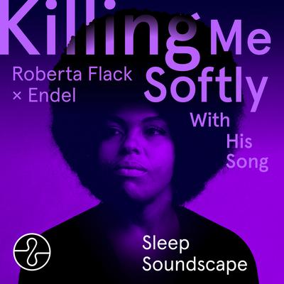 Killing Me Softly With His Song (Sleep 6) [Soundscape] By Roberta Flack, Endel's cover