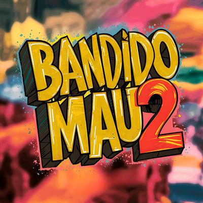 Bandido Mau 2 By Mc Scar, FP do Trem Bala's cover