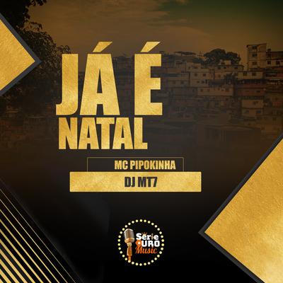 Ja É Natal By Dj MT7, MC Pipokinha's cover
