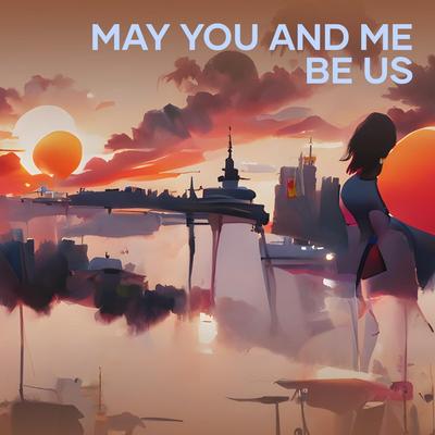 May You and Me Be Us's cover