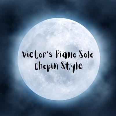 Victor's Piano Solo Chopin Style By Andy Morris's cover