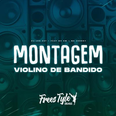 Montagem Violino de Bandido By DJ LKS 067, Mc Gw, mc jhenny's cover