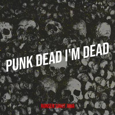 Punk Dead I'm Dead's cover