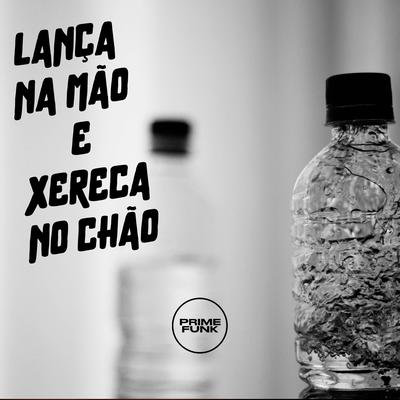 LANÇA NA MÃO E XERECA NO CHÃO's cover