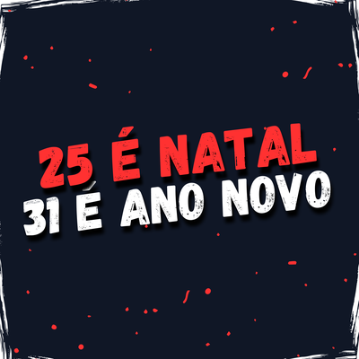 25 É Natal 31 É Ano Novo By DJ THIAGO GENERAL's cover