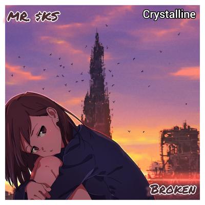 Broken (Crystalline) By MR. $KS's cover