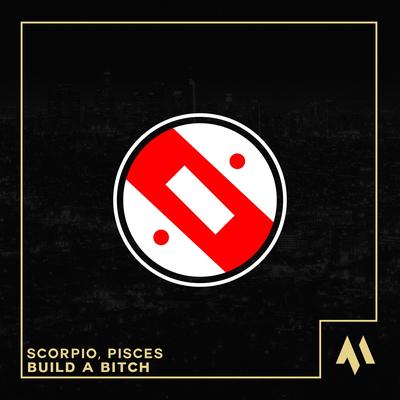 Build A Bitch By Scorpio, PiSCES, Tazzy's cover