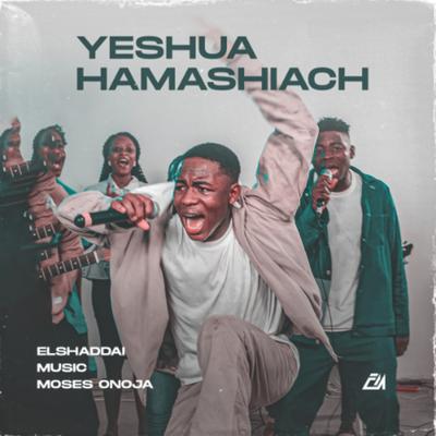 Yeshua Hamashiach By Elshaddai Music, Moses Onoja's cover