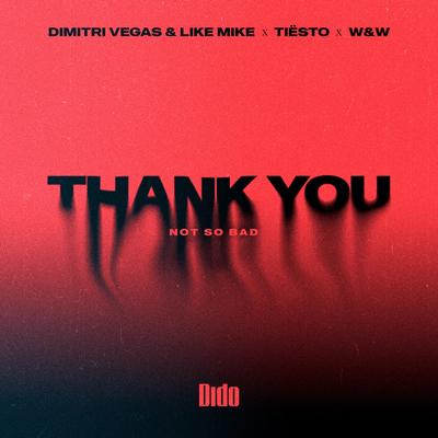Thank You (Not So Bad) By Dimitri Vegas & Like Mike, Tiësto, Dido, W&W, Dimitri Vegas, Like Mike's cover