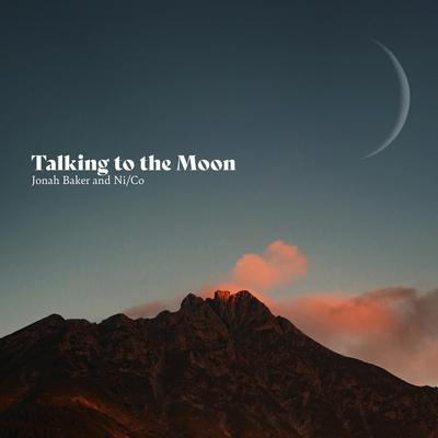 Talking to the Moon By Jonah Baker, Ni/Co's cover
