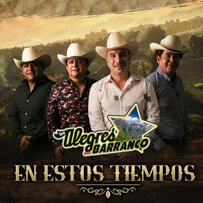 En Estos Tiempos By Los Alegres Del Barranco's cover