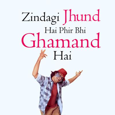 Zindagi Jhund Hai Phir Bhi Ghamand Hai's cover