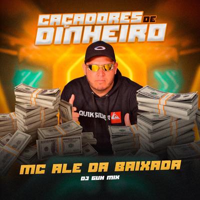 Caçadores de Dinheiro By Mc Ale da Baixada, DJ Guh Mix's cover