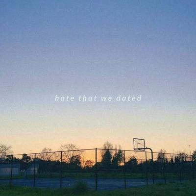 hate that we dated's cover