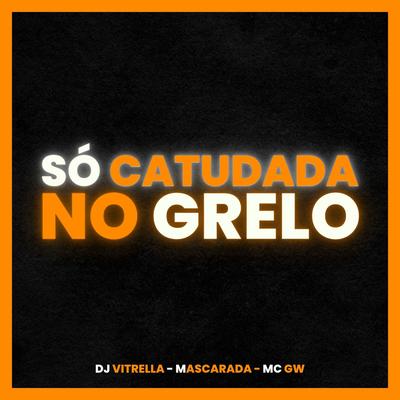 SÓ CATUCADA NO GRELO's cover