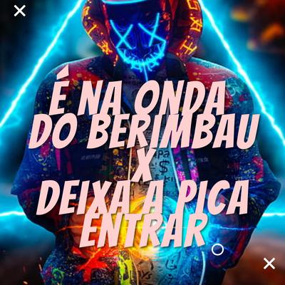 É na Onda do Berimbau Vs Deixa a Pica Entrar By DJ LC GARCIA, Mc Gw, MC Menor MT's cover