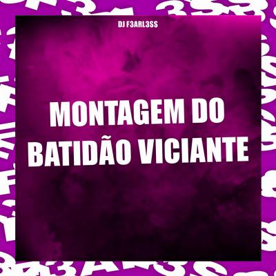 Montagem do Batidão Viciante By DJ F3ARL3SS's cover