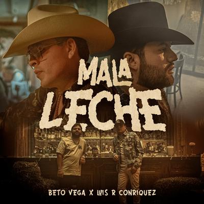 Mala Leche By Beto Vega, Luis R Conriquez's cover