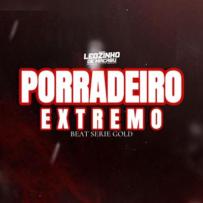 PORRADEIRO EXTREMO By DJ Leozinho de Macabu's cover