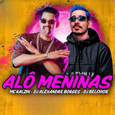 Alô Meninas By DJ Alexandre Borges, DJ Belchior, MC Kalzin's cover