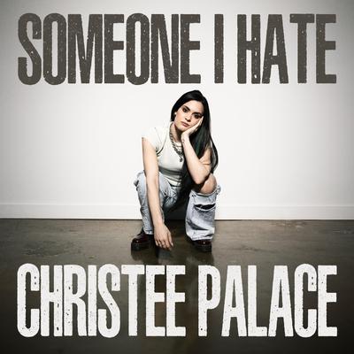 Someone I Hate By Christee Palace's cover